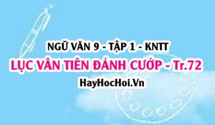 Soạn bài Lục Vân Tiên đánh cướp cứu Kiều Nguyệt Nga trang 72 Ngữ văn lớp 9 tập 1 Kết nối tri thức